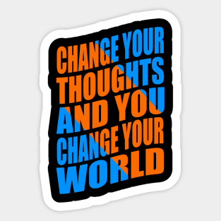 Change your thoughts and you change your world Sticker